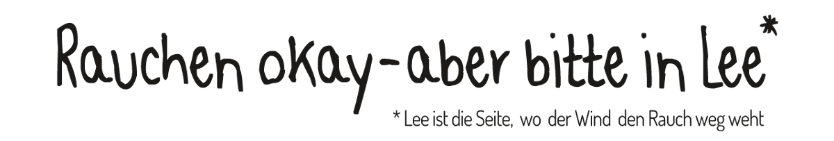 Rauchen okay - aber bitte in Lee!